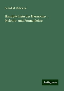 Handbüchlein der Harmonie-, Melodie- und Formenlehre