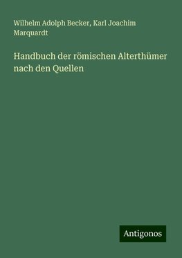 Handbuch der römischen Alterthümer nach den Quellen