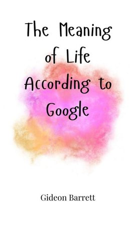 The Meaning of Life According to Google