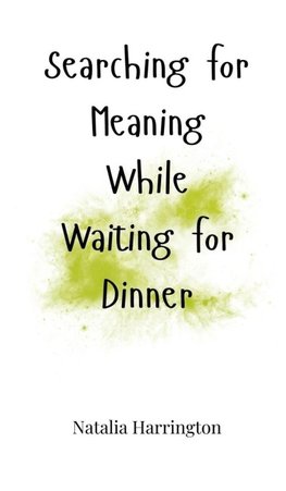 Searching for Meaning While Waiting for Dinner