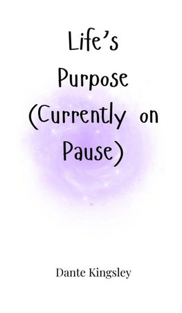 Life's Purpose (Currently on Pause)