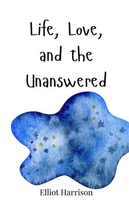 Life, Love, and the Unanswered