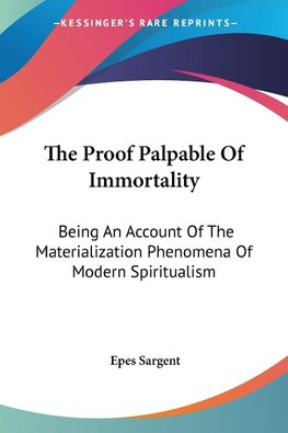 The Proof Palpable Of Immortality