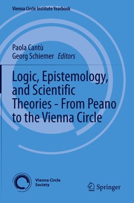 Logic, Epistemology, and Scientific Theories - From Peano to the Vienna Circle