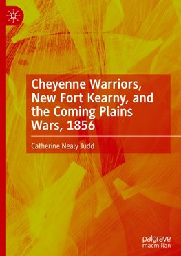 Cheyenne Warriors, New Fort Kearny, and the Coming Plains Wars, 1856