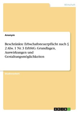 Beschränkte Erbschaftsteuerpflicht nach § 2 Abs. 1 Nr. 3 ErbStG. Grundlagen, Auswirkungen und Gestaltungsmöglichkeiten