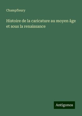 Histoire de la caricature au moyen âge et sous la renaissance