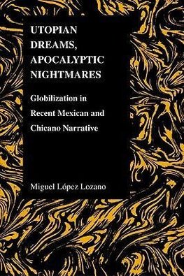 Lopez-Lozano, M:  Utopian Dreams, Apocalyptic Nightmares