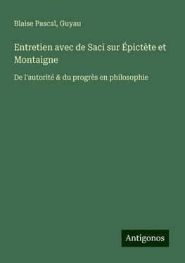 Entretien avec de Saci sur Épictète et Montaigne