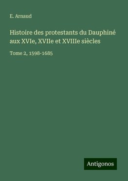 Histoire des protestants du Dauphiné aux XVIe, XVIIe et XVIIIe siècles