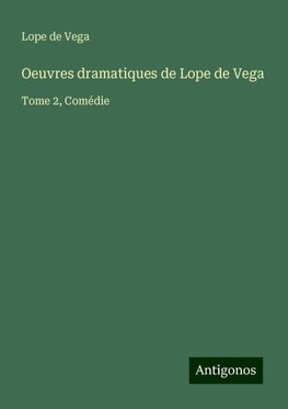 Oeuvres dramatiques de Lope de Vega