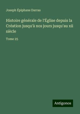 Histoire générale de l'Église depuis la Création jusqu'à nos jours jusqu'au xii siècle