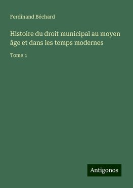 Histoire du droit municipal au moyen âge et dans les temps modernes