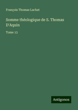 Somme théologique de S. Thomas D'Aquin