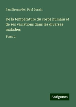 De la température du corps humain et de ses variations dans les diverses maladies