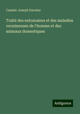 Traité des entozoaires et des maladies vermineuses de l'homme et des animaux domestiques