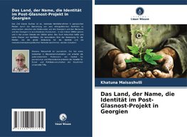 Das Land, der Name, die Identität im Post-Glasnost-Projekt in Georgien