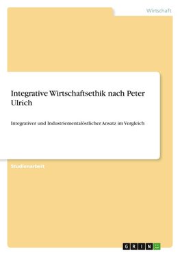 Integrative Wirtschaftsethik nach Peter Ulrich