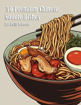 50 Premium Chinese Noodle Dishes