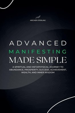 Advanced Manifesting Made Simple