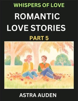 Romantic Love Stories (Part 5)- A Collection of Short and Sweet Love Stories