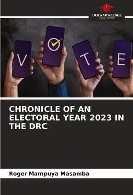 CHRONICLE OF AN ELECTORAL YEAR 2023 IN THE DRC