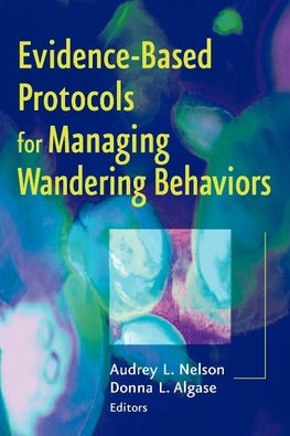 Evidence-Based Protocols for Managing Wandering Behaviors