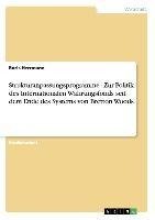 Strukturanpassungsprogramme - Zur Politik des Internationalen Währungsfonds seit dem Ende des Systems von Bretton Woods