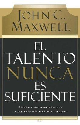 El Talento Nunca Es Suficiente