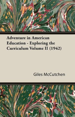 Adventure in American Education - Exploring the Curriculum Volume II (1942)