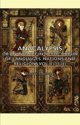 Anacalypsis - Or an Inquiry Into the Origin of Languages, Nations and Religions Vol II (1836)