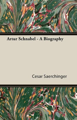 Artur Schnabel - A Biography