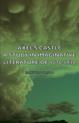 Axel's Castle - A Study in Imaginative Literature of 1870-1930