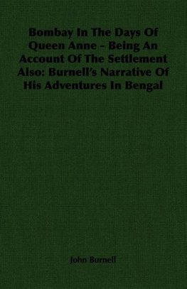 Bombay In The Days Of Queen Anne - Being An Account Of The Settlement Also