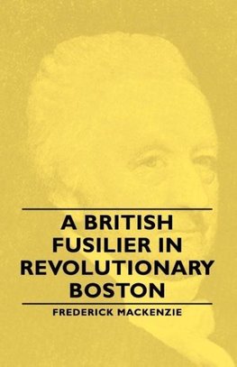 A British Fusilier in Revolutionary Boston