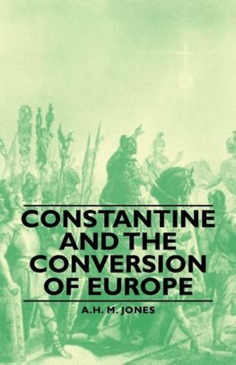 Constantine and the Conversion of Europe