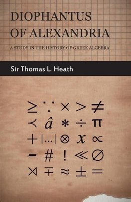 Diophantus of Alexandria  - A Study in the History of Greek Algebra