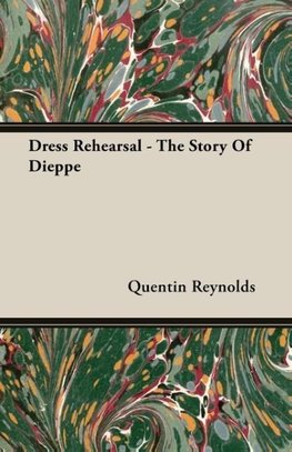 Dress Rehearsal - The Story Of Dieppe