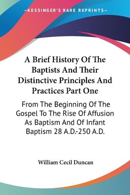 A Brief History Of The Baptists And Their Distinctive Principles And Practices Part One