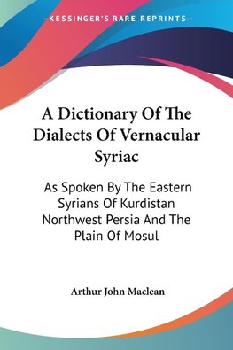 A Dictionary Of The Dialects Of Vernacular Syriac