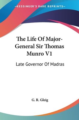 The Life Of Major-General Sir Thomas Munro V1