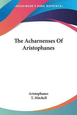 The Acharnenses Of Aristophanes