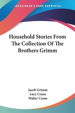 Household Stories From The Collection Of The Brothers Grimm