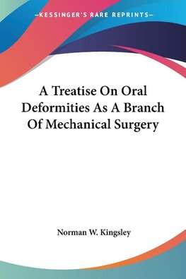 A Treatise On Oral Deformities As A Branch Of Mechanical Surgery