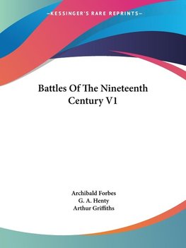 Battles Of The Nineteenth Century V1