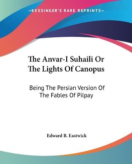 The Anvar-I Suhaili Or The Lights Of Canopus