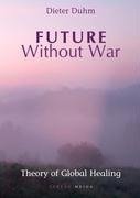 Future Without War. Theory of Global Healing