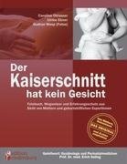 Der Kaiserschnitt hat kein Gesicht - Fotobuch, Wegweiser und Erfahrungsschatz aus Sicht von Müttern und geburtshilflichen ExpertInnen