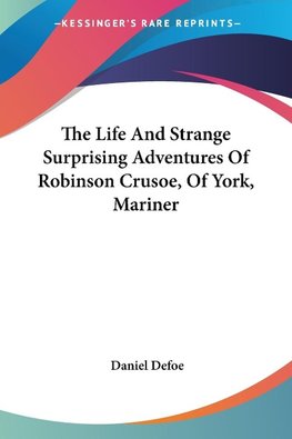 The Life And Strange Surprising Adventures Of Robinson Crusoe, Of York, Mariner