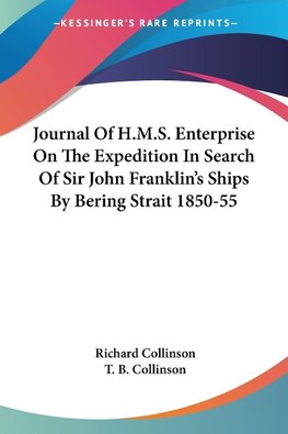 Journal Of H.M.S. Enterprise On The Expedition In Search Of Sir John Franklin's Ships By Bering Strait 1850-55